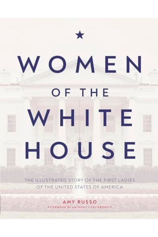 Women Of The White House The Illustrated Story Of The First Ladies Of The United States Of America