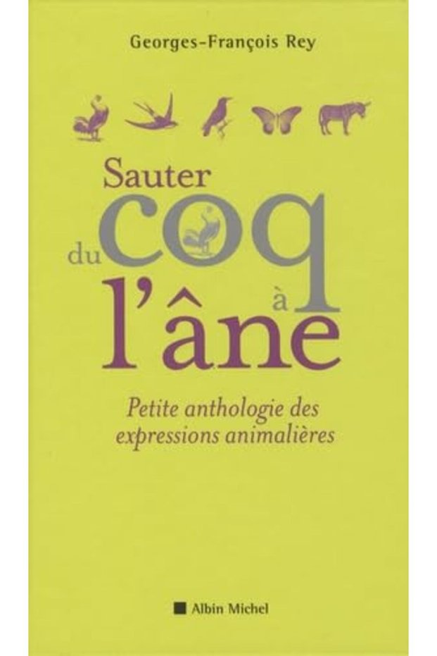 Sauter Du Coq À Lâne Petite Anthologie Des Expressions Animalières