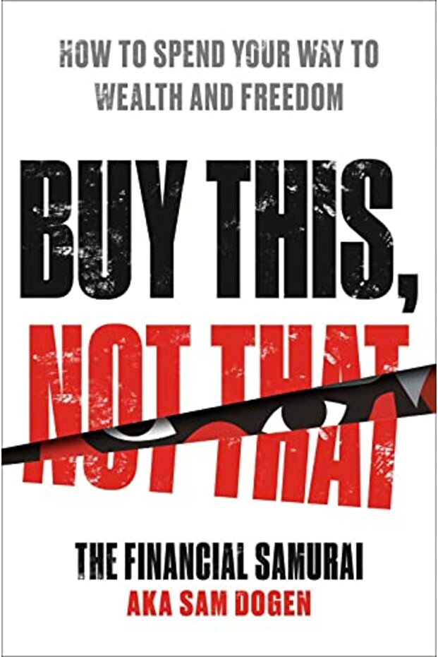 Buy This Not That How To Spend Your Way To Wealth And Freedom