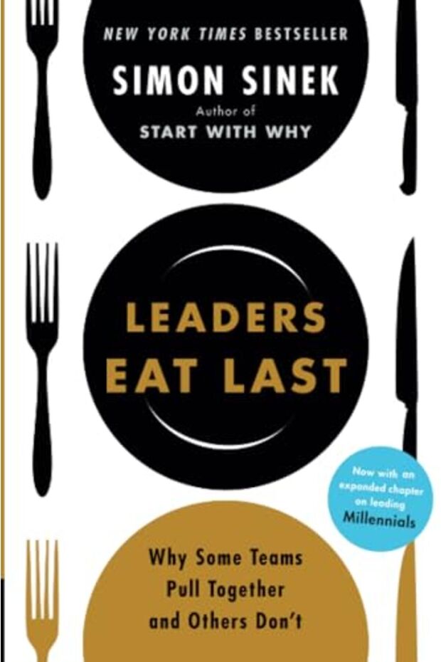 Leaders Eat Last Why Some Teams Pull Together And Others Dont