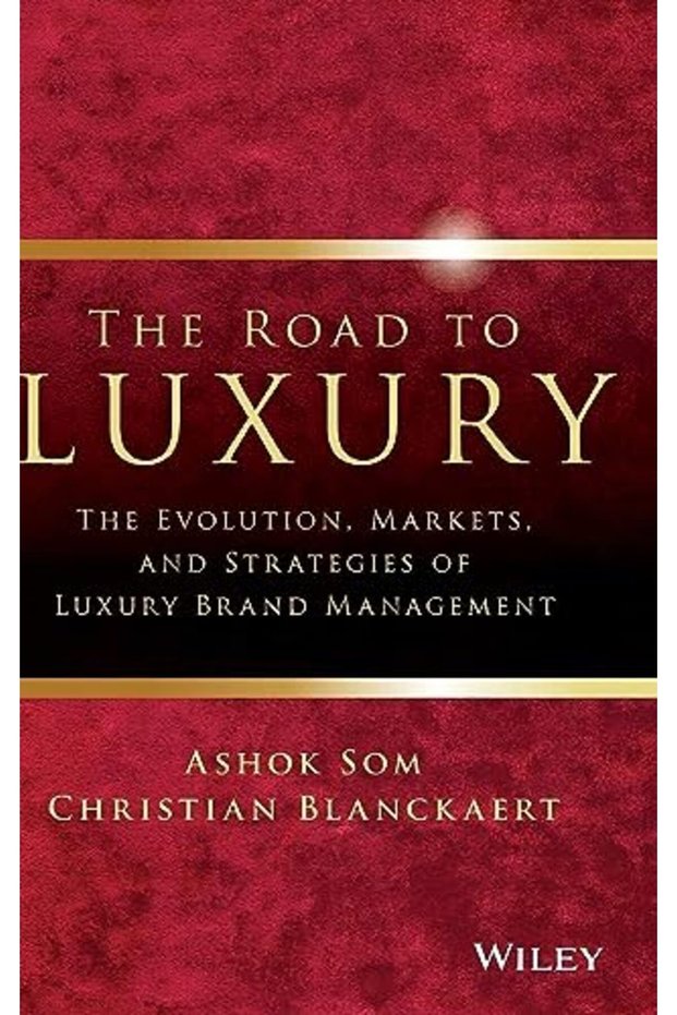 The Road To Luxury The Evolution Markets And Strategies Of Luxury Brand Management