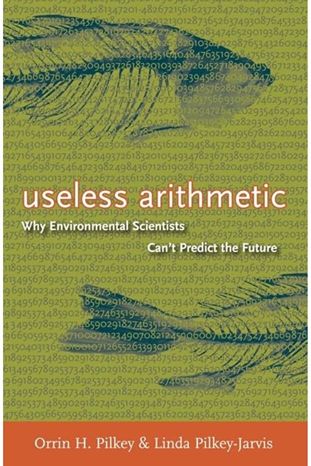 Useless Arithmetic Why Environmental Scientists Cant Predict The Future