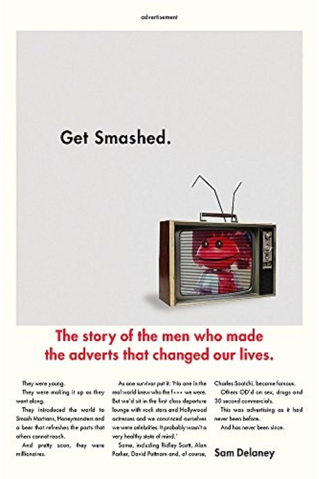 Get Smashed! The Story Of The Men Who Made The Adverts That Changed Our Lives