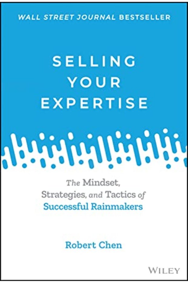 Selling Your Expertise The Mindset Strategies And Tactics Of Successful Rainmakers