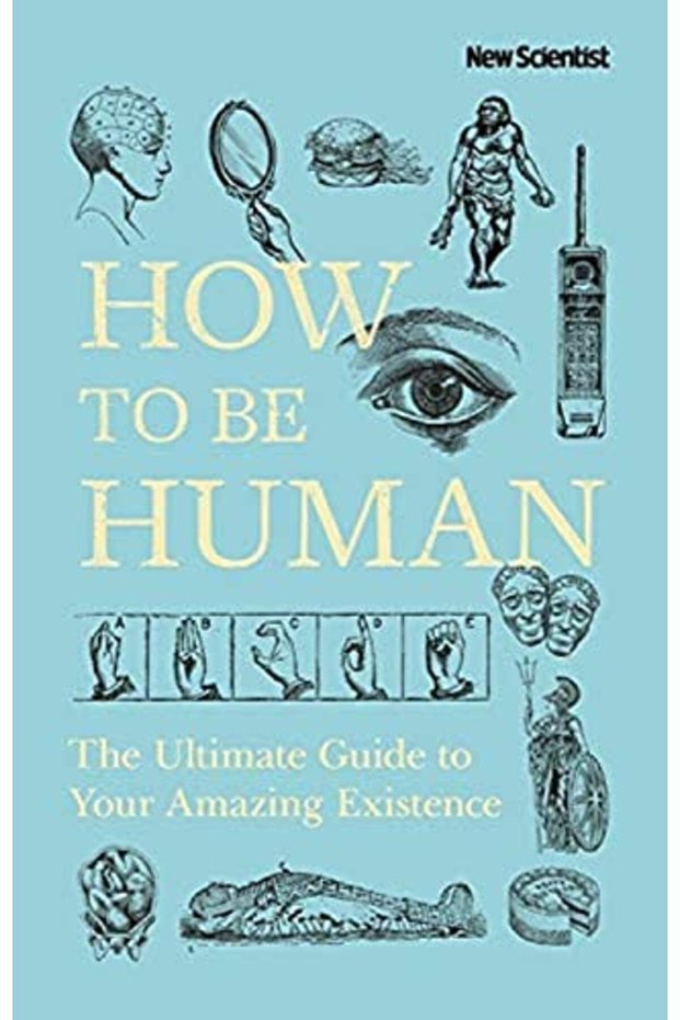 How To Be Human Consciousness Language And 48 More Things That Make You You