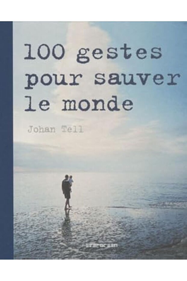 100 Gestes Pour Sauver Le Monde