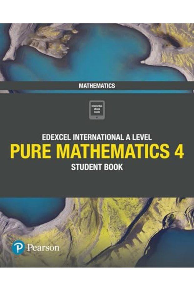Pearson Edexcel International A Level Mathematics Pure 4 Mathematics Student Book