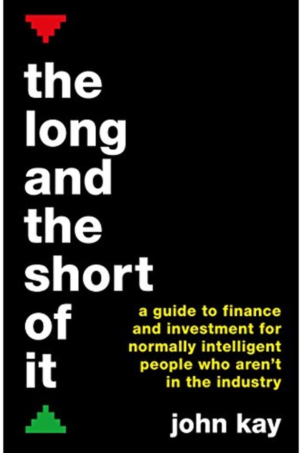 The Long And The Short Of It A Guide To Finance And Investment For Normally Intelligent People Who