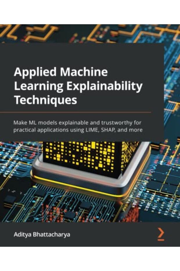 Applied Machine Learning Explainability Techniques Make Ml Models Explainable And Trustworthy For P