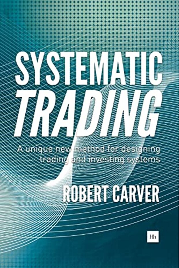 Systematic Trading A Unique New Method For Designing Trading And Investing Systems