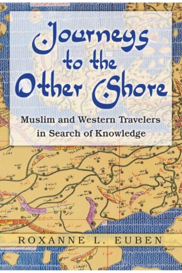 Journeys To The Other Shore Muslim And Western Travelers In Search Of Knowledge Princeton Studies