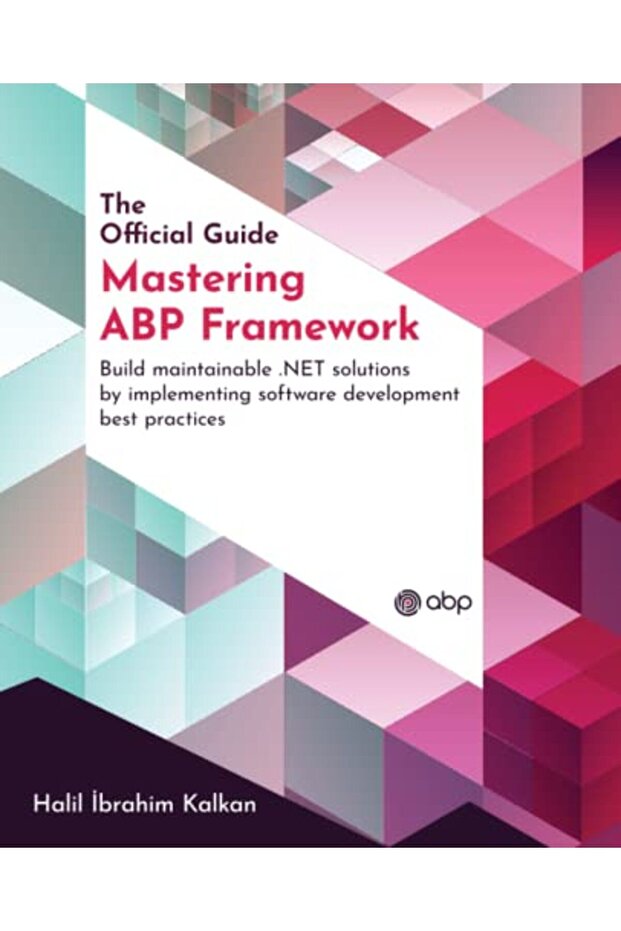 Mastering Abp Framework Build Maintainable Net Solutions By Implementing Software Development Best