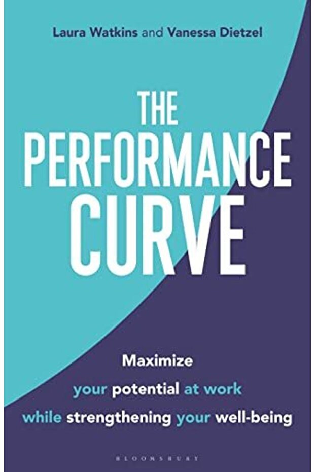 The Performance Curve Maximize Your Potential At Work While Strengthening Your Wellbeing