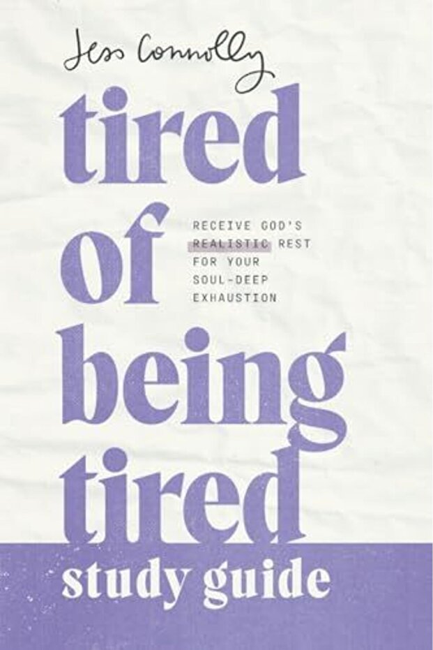 Tired Of Being Tired Study Guide Receive Gods Realistic Rest For Your Souldeep Exhaustion