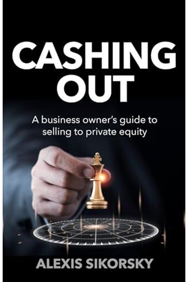 Cashing Out The Business Owners Guide To Selling To Private Equity