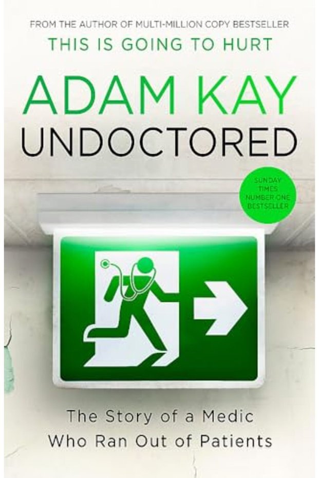 Undoctored The Brand New No 1 Sunday Times Bestseller From The Author Of This Is Going To Hurt