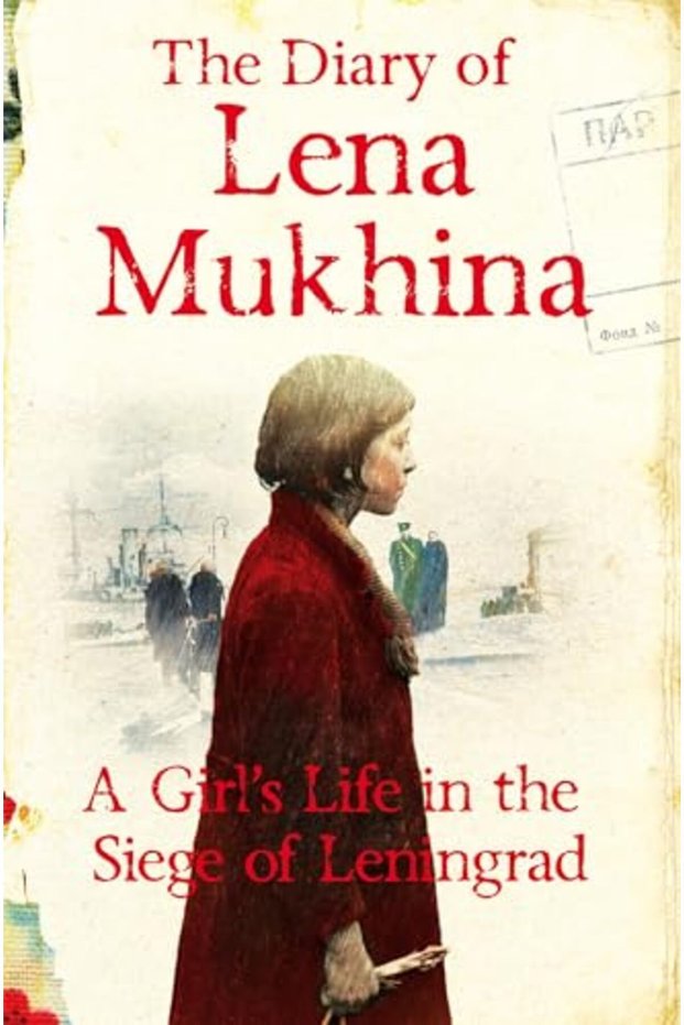 The Diary Of Lena Mukhina A Girls Life In The Siege Of Leningrad