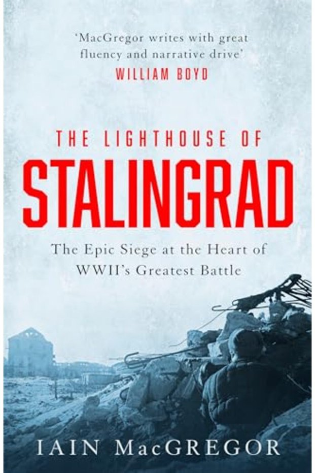 The Lighthouse Of Stalingrad The Hidden Truth At The Centre Of Wwiis Greatest Battle