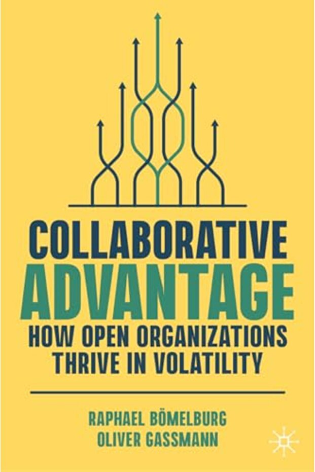 Collaborative Advantage How Open Organizations Thrive In Volatility - 1