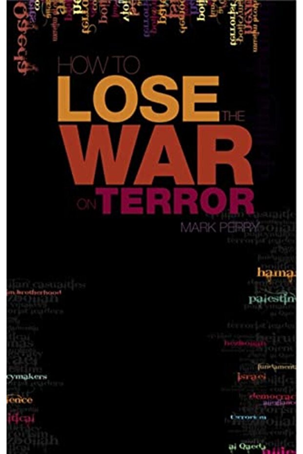 How To Lose The War On Terror
