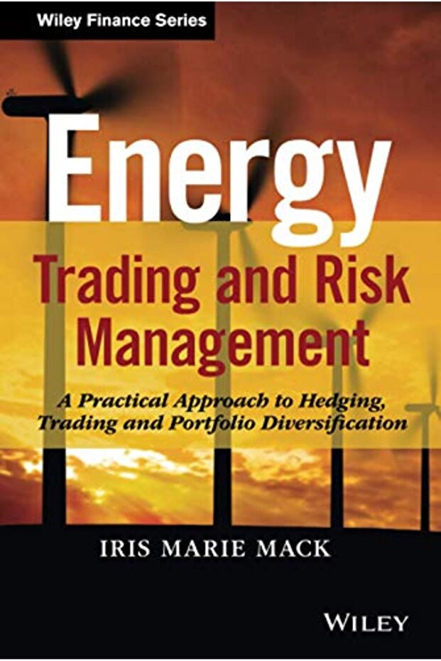 Energy Trading And Risk Management A Practical Approach To Hedging Trading And Portfolio Diversifi - 1