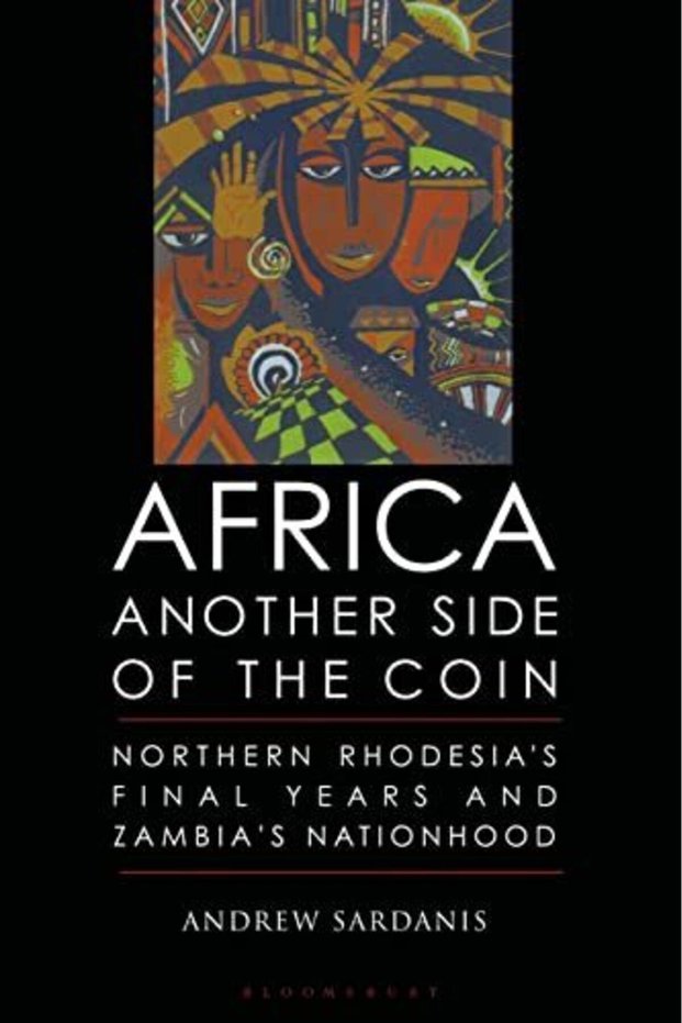 Africa Another Side Of The Coin Northern Rhodesias Final Years And Zambias Nationhood