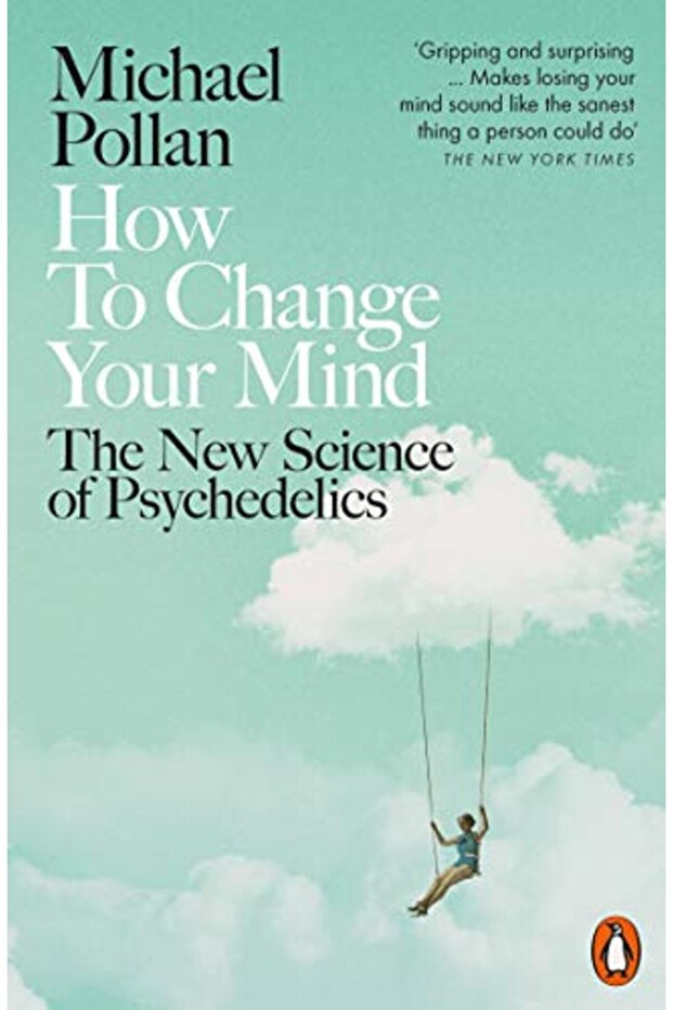 How to Change Your Mind: The New Science of Psychedelics
