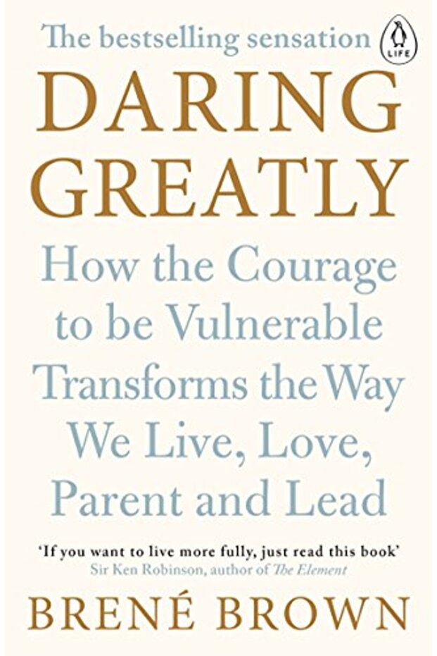 Daring Greatly: How the Courage to Be Vulnerable Transforms the Way We Live, Love, Parent, and Lead