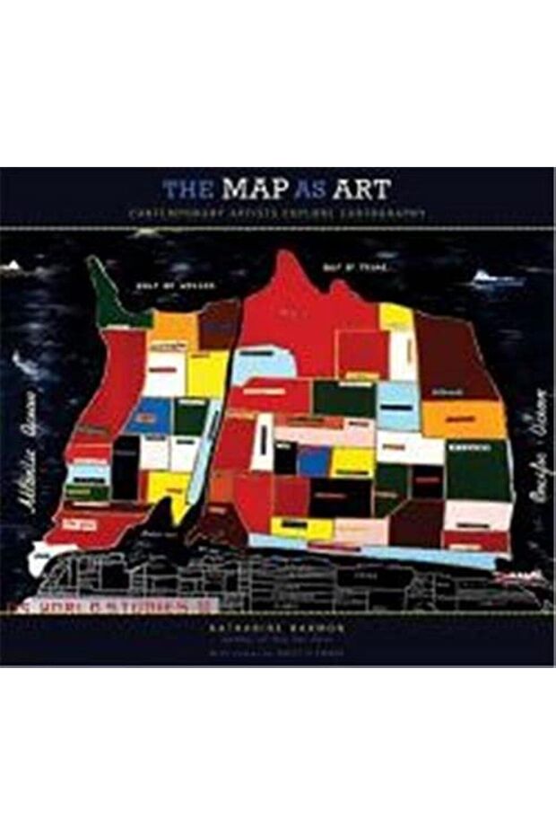 The Map As Art Contemporary Artists Explore Cartography