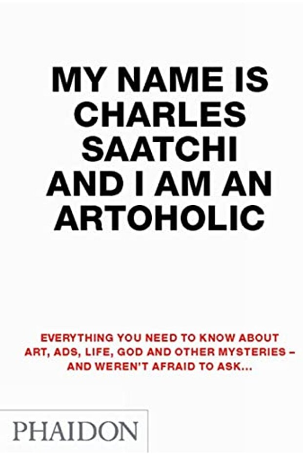 My Name Is Charles Saatchi And I Am An Artoholic Everything You Need To Know About Art Ads
