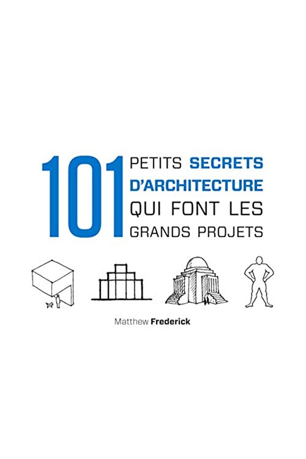 101 Petits Secrets Darchitecture Qui Font Les Grands Projets
