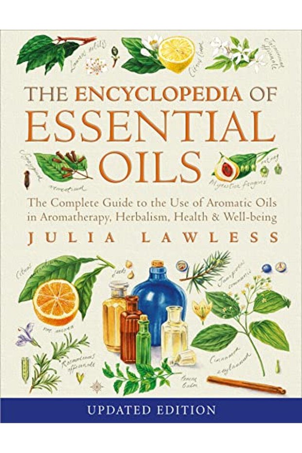 Encyclopedia Of Essential Oils The Complete Guide To The Use Of Aromatic Oils In Aromatherapy Herb