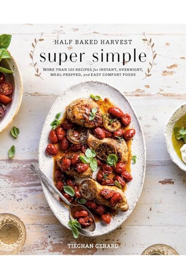 Half Baked Harvest Super Simple 150 Recipes For Instant Overnight Mealprepped And Easy Comfort