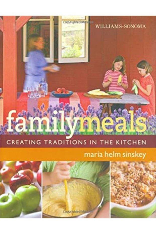 Williamssonoma Family Meals Creating Traditions In The Kitchen