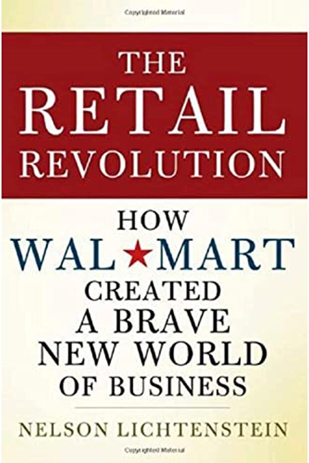 The Retail Revolution How Walmart Created A Brave New World Of Business