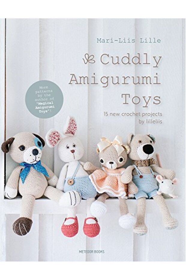 Cuddly Amigurumi Toys 15 New Crochet Projects By Lilleliis