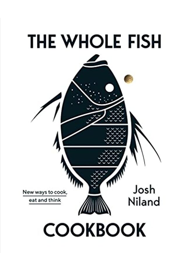 The Whole Fish Cookbook New Ways To Cook Eat And Think