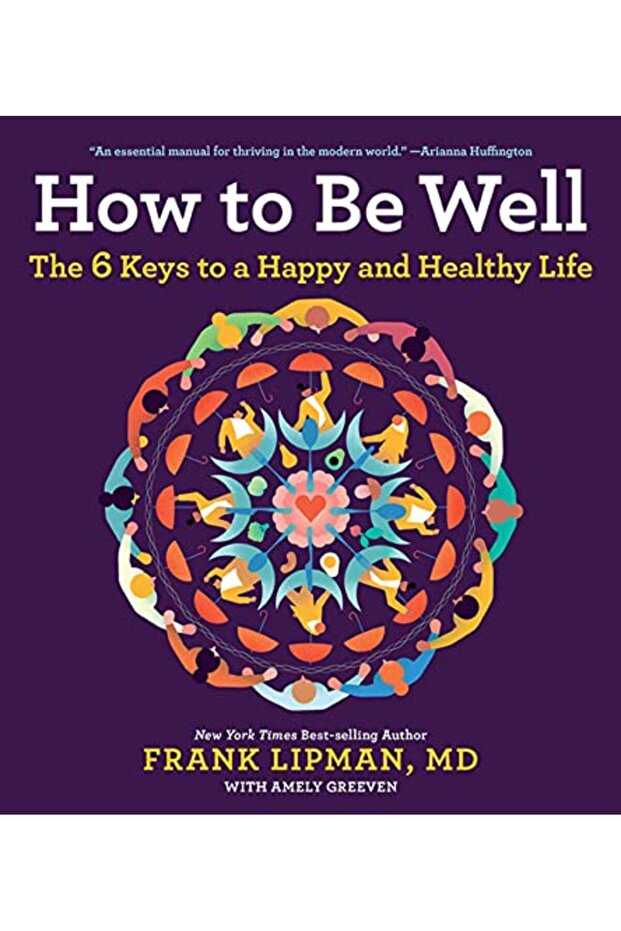 How To Be Well The 6 Keys To A Happy And Healthy Life