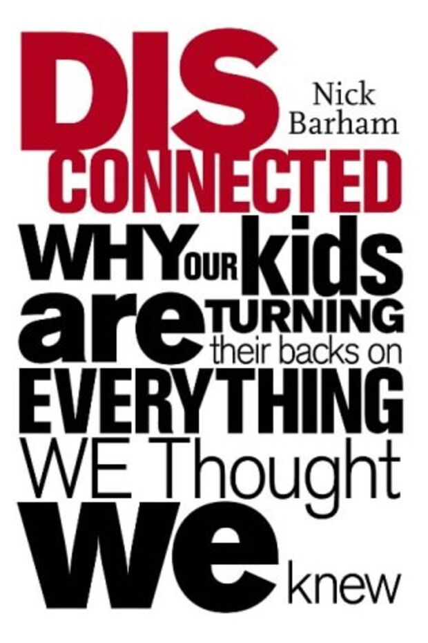 Disconnected Why Our Kids Are Turning Their Backs On Everything We Thought We Knew