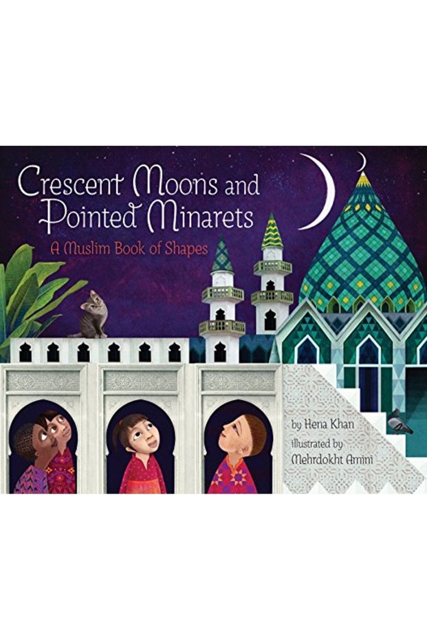 Crescent Moons And Pointed Minarets A Muslim Book Of Shapes