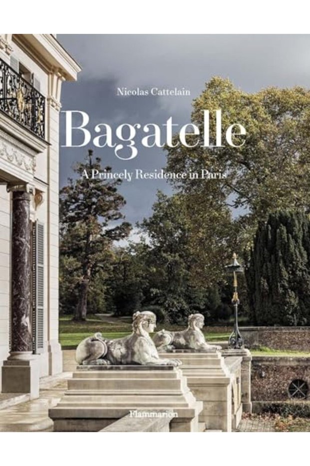 Bagatelle A Royal Residence Two Centuries Of French Destinies