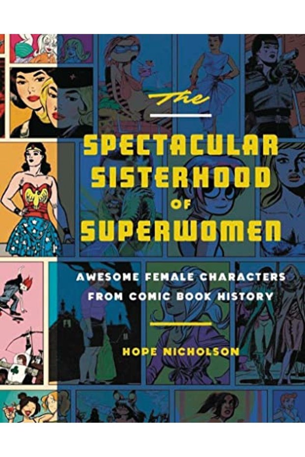 The Spectacular Sisterhood Of Superwomen Awesome Female Characters From Comic Book History