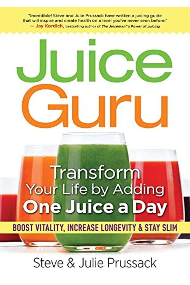 Juice Guru Transform Your Life With One Juice A Day