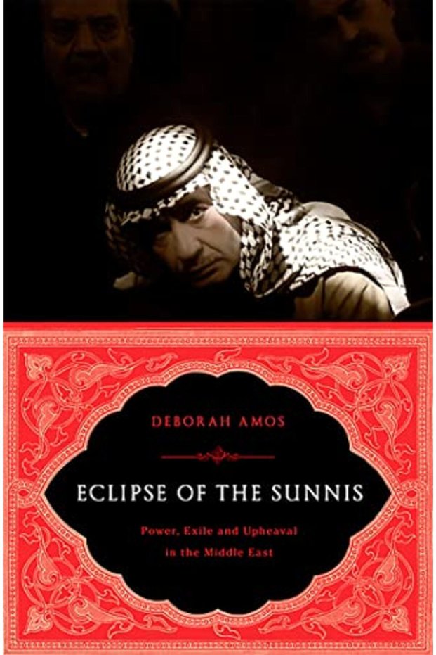 Eclipse Of The Sunnis Power Exile And Upheaval In The Middle East