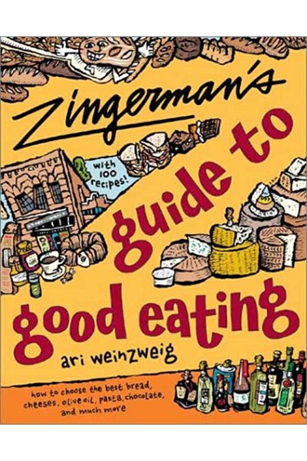 Zingermans Guide To Good Eating How To Choose The Best Bread Cheeses Olive Oil Pasta Chocolate