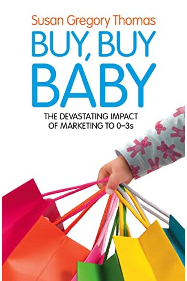 Buy Buy Baby How Big Business Captures The Ultimate Consumer Your Baby Or Toddler
