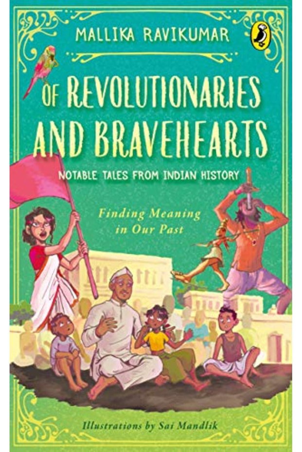 Of Revolutionaries And Bravehearts Notable Tales From Indian History