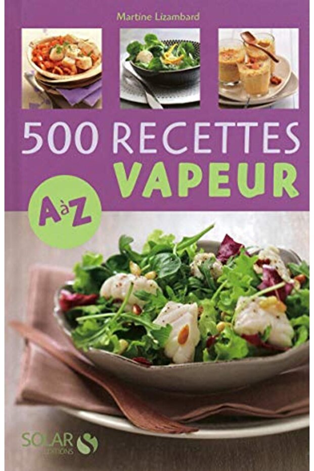 500 Recettes Cuisine Vapeur De A A Z