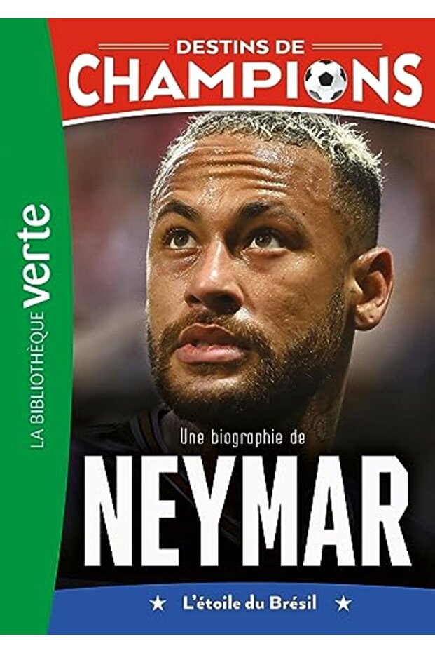 Destins De Champions 06 Une Biographie De Neymar