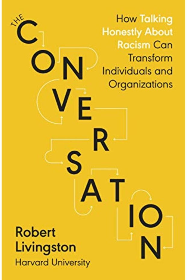 The Conversation How Talking Honestly About Racism Can Transform Individuals And Organizations